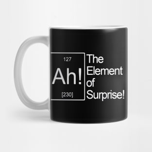 Ah The Element of Surprise Mug